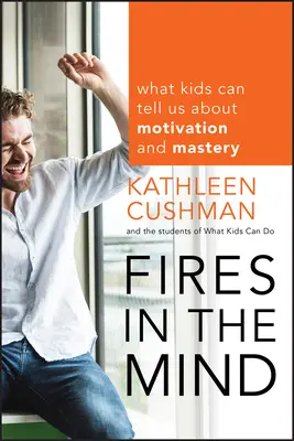 Fuochi nella mente: Ciò che i bambini possono dirci sulla motivazione e sulla padronanza - Fires in the Mind: What Kids Can Tell Us about Motivation and Mastery
