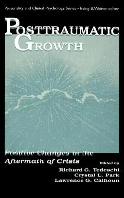 Crescita post-traumatica: Cambiamenti positivi dopo una crisi - Posttraumatic Growth: Positive Changes in the Aftermath of Crisis