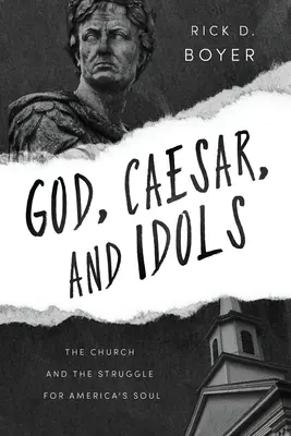 Dio, Cesare e gli idoli: la Chiesa e la lotta per l'anima dell'America - God, Caesar, and Idols: The Church and the Struggle for America's Soul