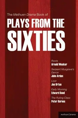 Il libro Methuen Drama Book of Plays from the Sixties: Radici; Il ballo del sergente Musgrave; Bottino; Mattina presto; La classe dirigente - The Methuen Drama Book of Plays from the Sixties: Roots; Serjeant Musgrave's Dance; Loot; Early Morning; The Ruling Class