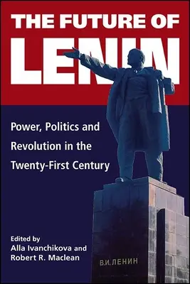 Il futuro di Lenin: Potere, politica e rivoluzione nel XXI secolo - The Future of Lenin: Power, Politics, and Revolution in the Twenty-First Century