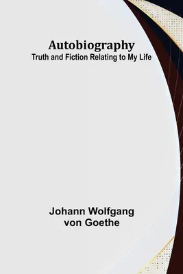Autobiografia: Verità e narrativa relative alla mia vita - Autobiography: Truth and Fiction Relating to My Life