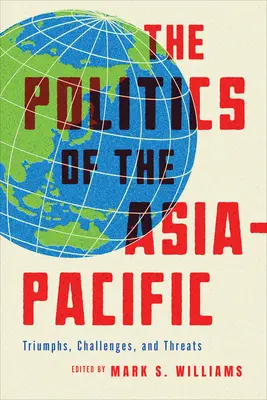 La politica dell'Asia-Pacifico: Trionfi, sfide e minacce - The Politics of the Asia-Pacific: Triumphs, Challenges, and Threats