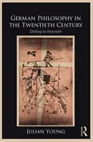 La filosofia tedesca nel XX secolo: Da Dilthey a Honneth - German Philosophy in the Twentieth Century: Dilthey to Honneth