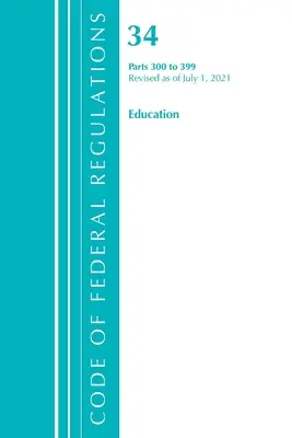 Codice dei regolamenti federali, titolo 34 Istruzione 300-399, aggiornato al 1° luglio 2021 (Office of the Federal Register (U S )) - Code of Federal Regulations, Title 34 Education 300-399, Revised as of July 1, 2021 (Office of the Federal Register (U S ))