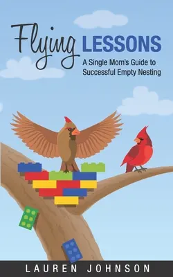 Lezioni di volo: La guida di una mamma single per un nido vuoto di successo - Flying Lessons: A Single Mom's Guide to Successful Empty Nesting