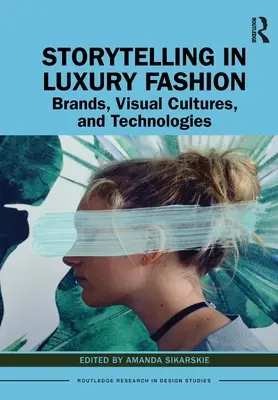 Storytelling nella moda di lusso: Marchi, culture visive e tecnologie - Storytelling in Luxury Fashion: Brands, Visual Cultures, and Technologies