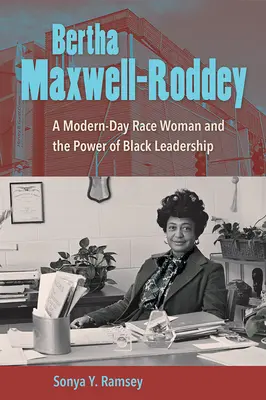 Bertha Maxwell-Roddey: una donna di razza moderna e il potere della leadership nera - Bertha Maxwell-Roddey: A Modern-Day Race Woman and the Power of Black Leadership