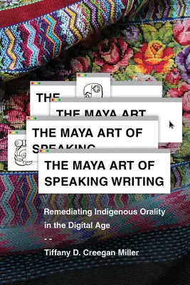 L'arte maya di parlare e scrivere: Rimediare all'oralità indigena nell'era digitale - The Maya Art of Speaking Writing: Remediating Indigenous Orality in the Digital Age