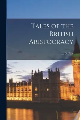 Racconti dell'aristocrazia britannica (Pine L. G. (Leslie Gilbert) 1907-) - Tales of the British Aristocracy (Pine L. G. (Leslie Gilbert) 1907-)
