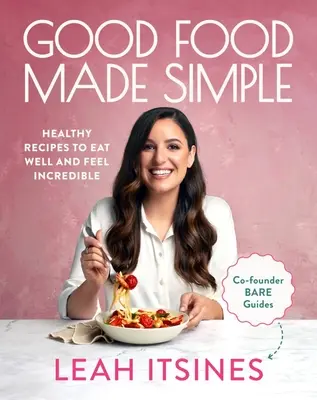 Il buon cibo reso semplice: Ricette sane per mangiare bene e sentirsi incredibili - Good Food Made Simple: Healthy Recipes to Eat Well and Feel Incredible