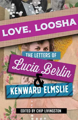 Amore, Loosha: Le lettere di Lucia Berlin e Kenward Elmslie - Love, Loosha: The Letters of Lucia Berlin and Kenward Elmslie