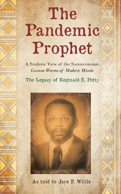 Il profeta pandemico: Una visione animistica dei vermi d'India socioeconomici delle menti moderne - The Pandemic Prophet: A Soulistic View of the Socioeconomic Guinea Worms of Modern Minds