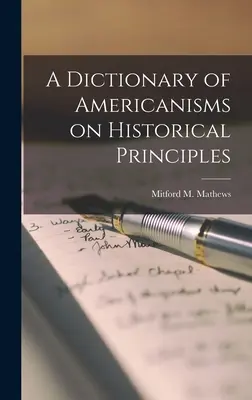 Dizionario degli americanismi su principi storici (Mathews Mitford M. (Mitford McLeod)) - A Dictionary of Americanisms on Historical Principles (Mathews Mitford M. (Mitford McLeod))
