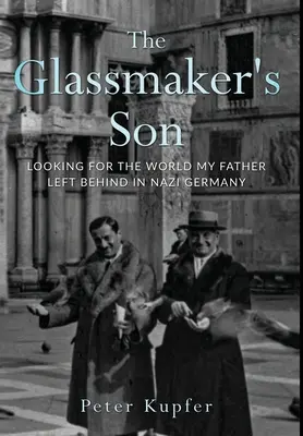 Il figlio del vetraio: Alla ricerca del mondo che mio padre si è lasciato alle spalle nella Germania nazista - The Glassmaker's Son: Looking for the World My Father Left Behind in Nazi Germany
