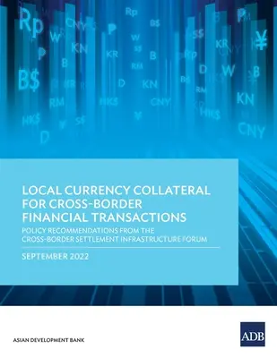 Garanzia in valuta locale per le transazioni finanziarie transfrontaliere: Raccomandazioni politiche del Forum sulle infrastrutture di regolamento transfrontaliero - Local Currency Collateral for Cross-Border Financial Transactions: Policy Recommendations from the Cross-Border Settlement Infrastructure Forum