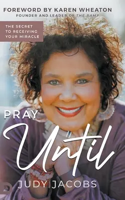 Pregare fino a quando: Il segreto per ricevere il tuo miracolo - Pray Until: The Secret to Receiving Your Miracle