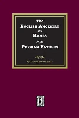 L'ascendenza inglese e le case dei Padri Pellegrini - The English Ancestry and Homes of the Pilgrim Fathers