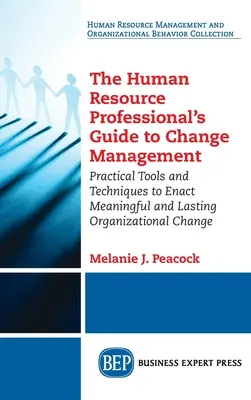 Guida alla gestione del cambiamento per i professionisti delle risorse umane: Strumenti e tecniche pratiche per attuare un cambiamento organizzativo significativo e duraturo - Human Resource Professional's Guide to Change Management: Practical Tools and Techniques to Enact Meaningful and Lasting Organizational Change