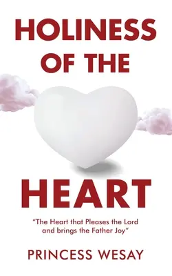 La santità del cuore: Il cuore che piace al Signore e porta gioia al Padre - Holiness Of The Heart: The Heart that Pleases the Lord and brings the Father Joy