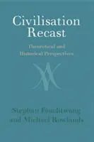 La civiltà rifusa: Prospettive teoriche e storiche - Civilisation Recast: Theoretical and Historical Perspectives