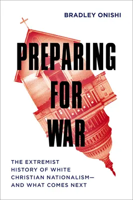 Prepararsi alla guerra: la storia estremista del nazionalismo cristiano bianco - e ciò che verrà dopo - Preparing for War: The Extremist History of White Christian Nationalism--And What Comes Next
