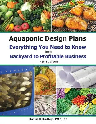 Piani di progettazione per l'acquaponica Tutto quello che c'è da sapere: Tutto quello che c'è da sapere dal giardino di casa al business redditizio - Aquaponic Design Plans Everything You Needs to Know: Everything You Need to Know from Backyard to Profitable Business
