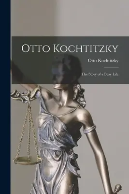 Otto Kochtitzky; storia di una vita intensa - Otto Kochtitzky; the Story of a Busy Life