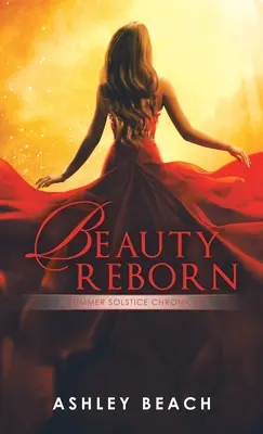 Bellezza rinata: Una cronaca del solstizio d'estate Libro 3 delle Cronache del Solstizio - Beauty Reborn: A Summer Solstice Chronicle Book 3 of the Solstice Chronicles