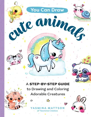 Puoi disegnare animali carini: Una guida passo passo per disegnare e colorare creature adorabili - You Can Draw Cute Animals: A Step-By-Step Guide to Drawing and Coloring Adorable Creatures