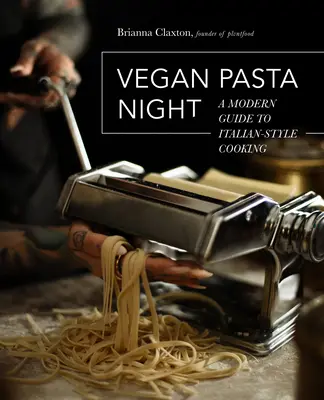 La notte della pasta vegana: Una guida moderna alla cucina italiana - Vegan Pasta Night: A Modern Guide to Italian-Style Cooking