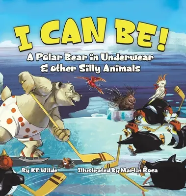 Posso essere! Un orso polare in mutande e altri animali sciocchi - I Can Be!: A Polar Bear in Underwear & Other Silly Animals