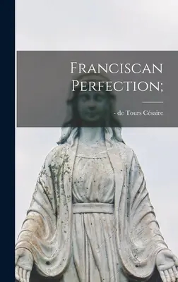 La perfezione francescana; - Franciscan Perfection;