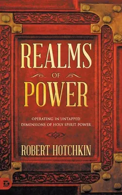 Regni di potere: Operare nelle dimensioni non sfruttate della potenza dello Spirito Santo - Realms of Power: Operating in Untapped Dimensions of Holy Spirit Power