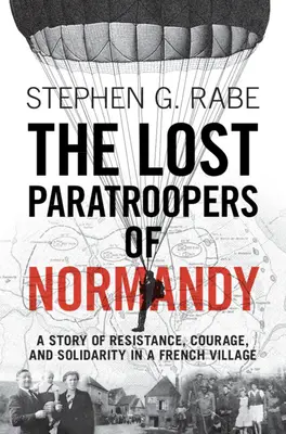 I paracadutisti perduti della Normandia: Una storia di resistenza, coraggio e solidarietà in un villaggio francese - The Lost Paratroopers of Normandy: A Story of Resistance, Courage, and Solidarity in a French Village