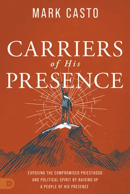 Portatori della Sua Presenza: Smascherare il sacerdozio e lo spirito politico compromessi sollevando un popolo della Sua Presenza - Carriers of His Presence: Exposing the Compromised Priesthood and Political Spirit by Raising up a People of His Presence