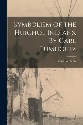 Simbolismo degli indiani Huichol. Di Carl Lumholtz - Symbolism of the Huichol Indians. By Carl Lumholtz