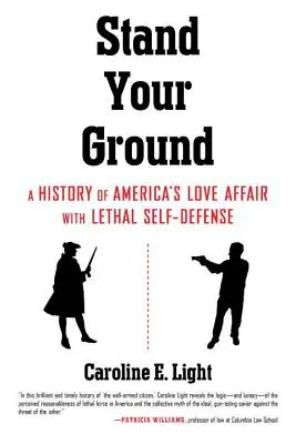 Stand Your Ground: Una storia della relazione d'amore dell'America con l'autodifesa letale - Stand Your Ground: A History of America's Love Affair with Lethal Self-Defense