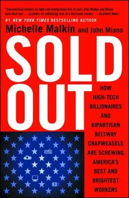 Sold Out: Come i miliardari dell'alta tecnologia e i coglioni della tangenziale bipartisan stanno fregando i migliori e più brillanti lavoratori d'America - Sold Out: How High-Tech Billionaires & Bipartisan Beltway Crapweasels Are Screwing America's Best & Brightest Workers