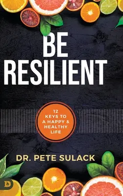 Essere resilienti: 12 chiavi per una vita felice e sana - Be Resilient: 12 Keys to a Happy and Healthy Life