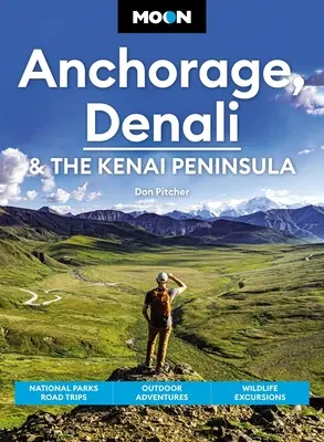 Luna Anchorage, Denali e la penisola di Kenai: Gite nei parchi nazionali, avventure all'aria aperta, escursioni nella fauna selvatica - Moon Anchorage, Denali & the Kenai Peninsula: National Parks Road Trips, Outdoor Adventures, Wildlife Excursions