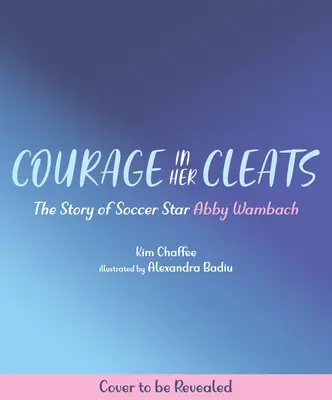 Il coraggio nei suoi tacchetti: La storia della stella del calcio Abby Wambach - Courage in Her Cleats: The Story of Soccer Star Abby Wambach