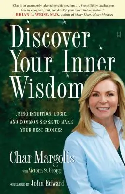 Scoprire la propria saggezza interiore: Usare l'intuizione, la logica e il buon senso per fare le scelte migliori - Discover Your Inner Wisdom: Using Intuition, Logic, and Common Sense to Make Your Best Choices