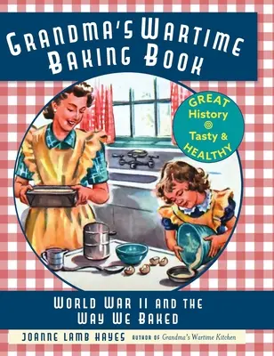 Il libro di cucina della nonna in tempo di guerra: La seconda guerra mondiale e il modo di cucinare - Grandma's Wartime Baking Book: World War II and the Way We Baked