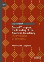 Donald Trump e il marchio della presidenza americana: Il presidente dei segmenti - Donald Trump and the Branding of the American Presidency: The President of Segments