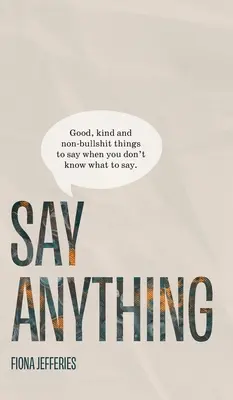Say Anything: Cose buone, gentili e non stronzate da dire quando non si sa cosa dire. - Say Anything: Good, kind and non-bullshit things to say when you don't know what to say.