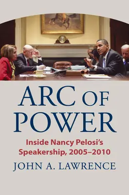 L'arco del potere: la presidenza di Nancy Pelosi dal 2005 al 2010 - Arc of Power: Inside Nancy Pelosi's Speakership, 2005-2010