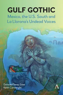 Gotico del Golfo: Il Messico, il Sud degli Stati Uniti e le voci non morte di La Llorona - Gulf Gothic: Mexico, the U.S. South and La Llorona's Undead Voices