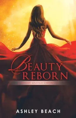 Bellezza rinata: Una cronaca del solstizio d'estate Libro 3 delle Cronache del Solstizio - Beauty Reborn: A Summer Solstice Chronicle Book 3 of the Solstice Chronicles