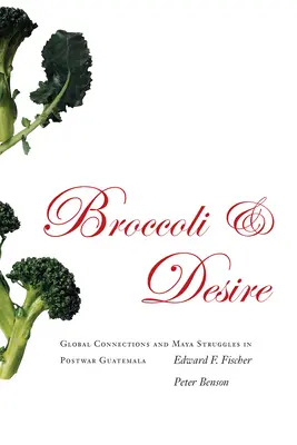 Broccoli e desiderio: connessioni globali e lotte maya nel Guatemala del dopoguerra - Broccoli and Desire: Global Connections and Maya Struggles in Postwar Guatemala